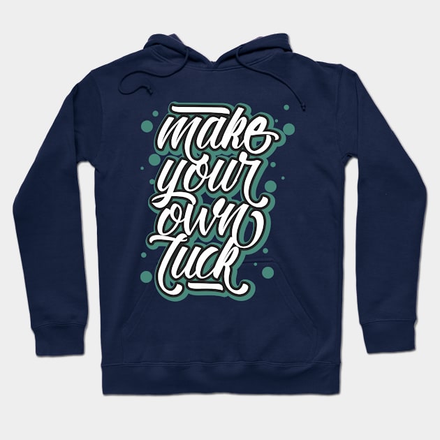 make your own luck Hoodie by CreativeIkbar Prints